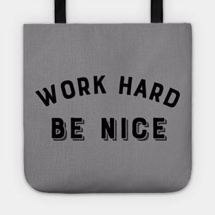 Work Hard, Be nice Tote