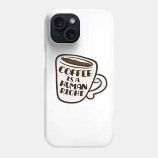 Coffee Is A Human Right Phone Case