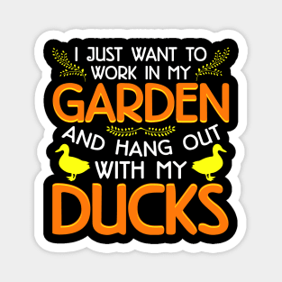 I Just Want To Work In My Garden And Hang Out With My Ducks Magnet