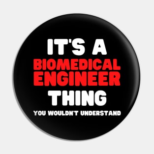 It's A Biomedical Engineer Thing You Wouldn't Understand Pin