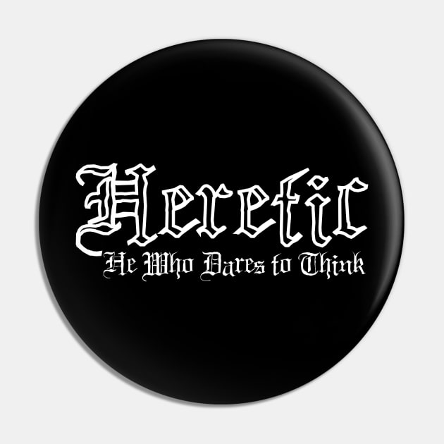 Heretic - He Who Dares to Think, Gothic, Metal, Dark quotes, Rebel Rebel, Individual, Thinking Sticker Pin by SSINAMOON COVEN