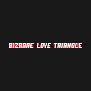 Bizarre Love Triangle T-Shirt