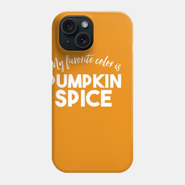 My favorite color is Pumpkin Spice - Funny Fall shirt Phone Case by PodDesignShop