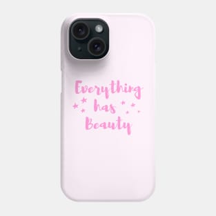 Everything has Beauty Phone Case