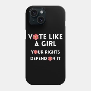 Vote Like a Girl – Your Rights Depend On It – Flower - White Phone Case