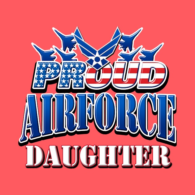 Proud Air Force Daughter USA Military Patriotic Gift by Just Another Shirt