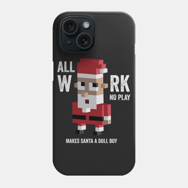 All work no play makes santa dull shirt, Christmas tshirts Phone Case by BlabberBones