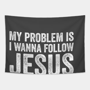 My Problem is I Want To Follow Jesus Funny Tapestry