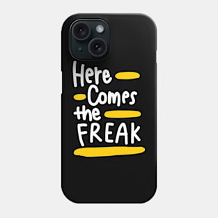 Here comes the freak (white) Phone Case