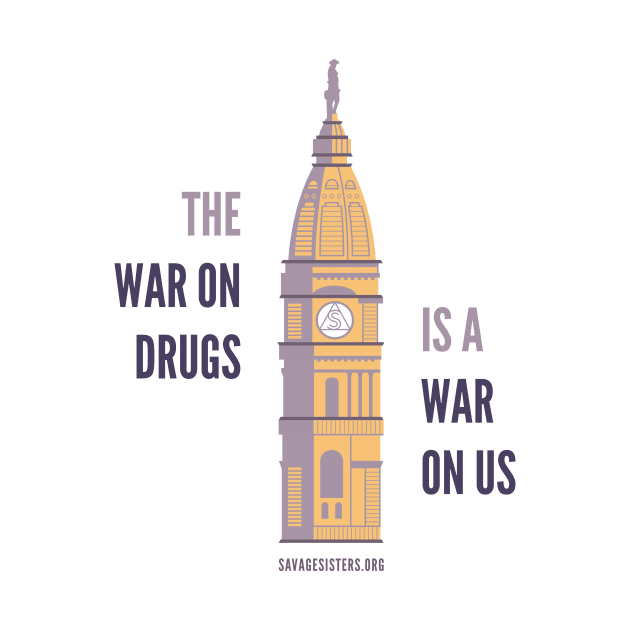 The War on Drugs is a War on Us (light t-shirt) by Savage Sisters Recovery Inc.