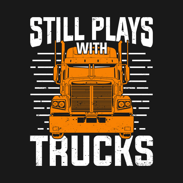 Still Plays With Trucks by Dolde08