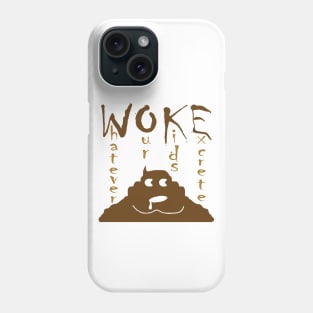 Funny WOKE Whatever Our Kids Excrete Phone Case