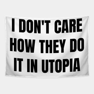 I don't care how they do it in utopia (black text) Tapestry