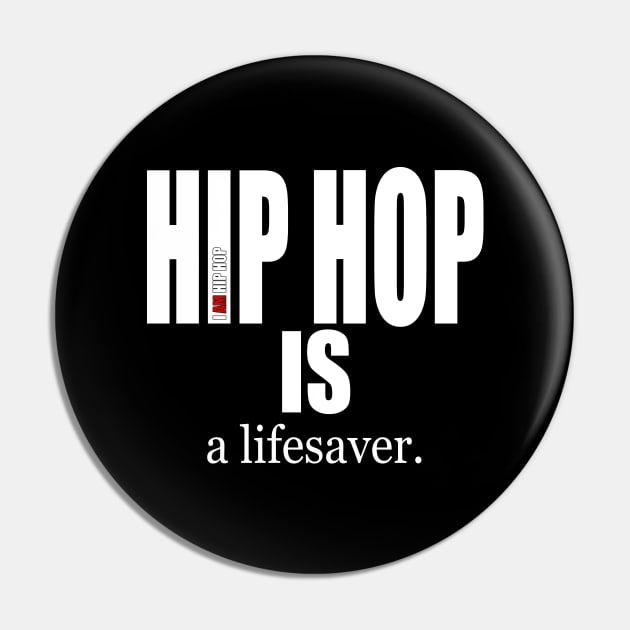 I AM HIP HOP - HIP HOP IS a lifesaver Pin by DodgertonSkillhause