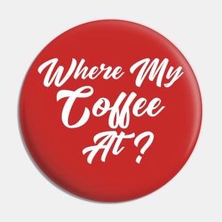 Where My Coffee At? Pin