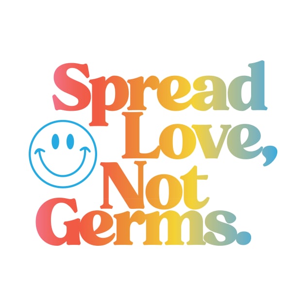 Spread Love, Not Germs by erikamverge