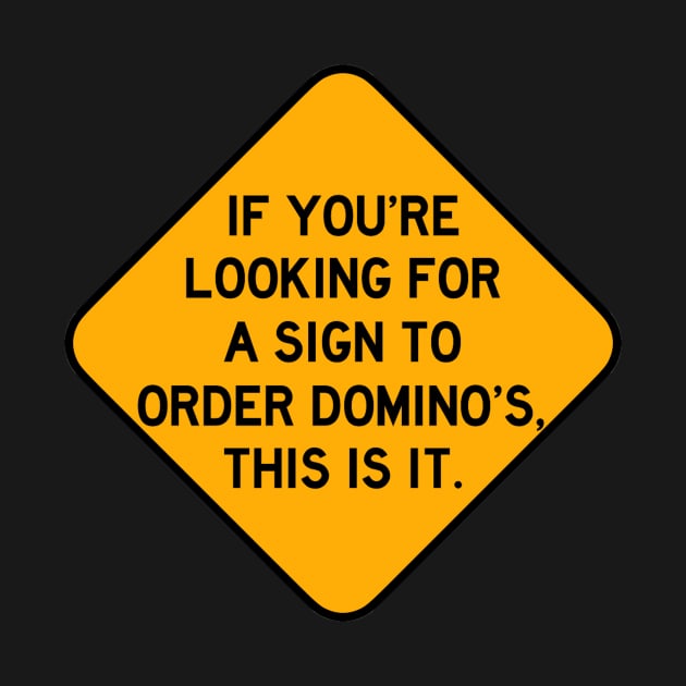 Here's a Sign to Order Domino's by Bododobird