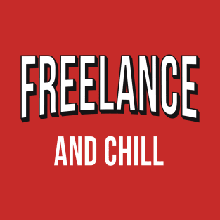 Freelance and Chill T-Shirt