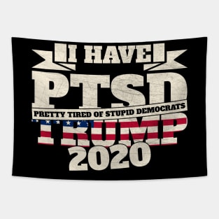 I Have PTSD Pretty Tired Of Stupid Democrats 2020 Tapestry