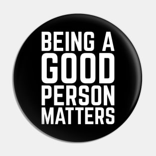 Being a good person matters, cute humanity, tolerance Pin