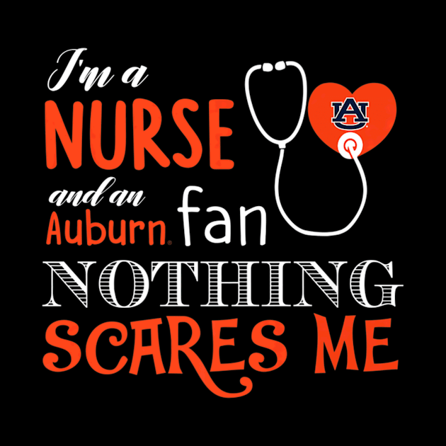 Auburn Tigers Nurse  Im A Nurse Nothing Scares Me by Stick Figure103