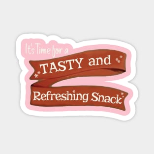 it's time for a TASTY and REFRESHING SNACK Magnet