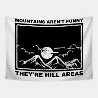 Mountains Aren't Funny They're Hill Areas Tapestry