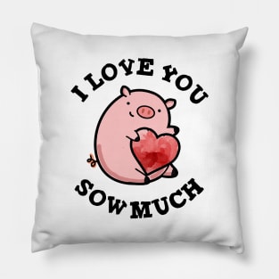 I Love You Sow Much Funny Pig Pun Pillow