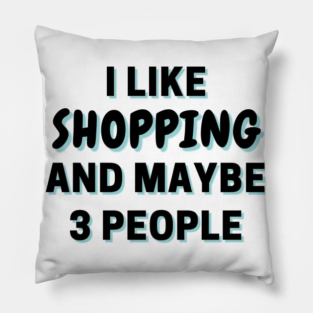 I Like Shopping And Maybe 3 People Pillow by Word Minimalism