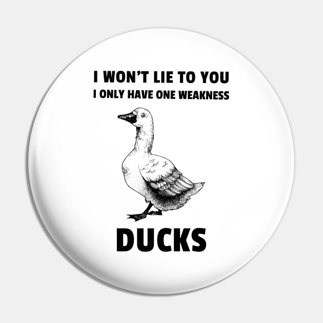 I won't life to you. I only have one weakness. Ducks Pin by marko.vucilovski@gmail.com