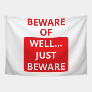 beware of well... just beware Tapestry