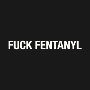 F*ck Fentanyl T-Shirt