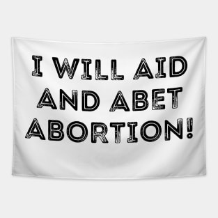 I Will Aid And Abet Abortion Tapestry