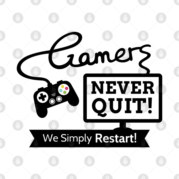 Gamers Never Quit, Funny Gaming Quote by rustydoodle