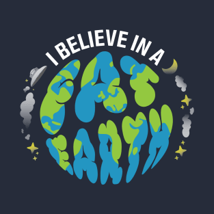 I believe in a FAT EARTH T-Shirt