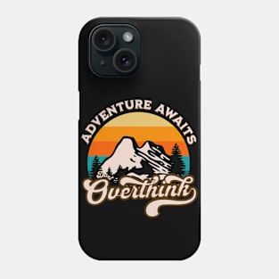 Adventure Awaits Don't Overthink Phone Case