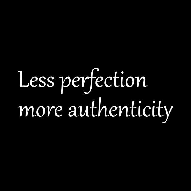 Less perfection more authenticity by Quote Design