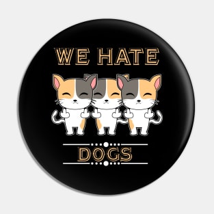We Hate Dogs Pin