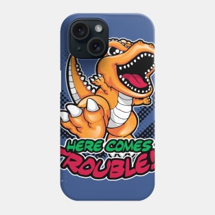 Here Comes Trouble T-REX Dinosaur Phone Case