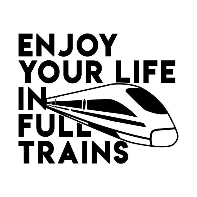 Enjoy your life in full trains - Denglisch Joke by DenglischQuotes