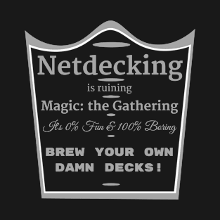 Netdecking is Ruining Magic: the Gathering T-Shirt