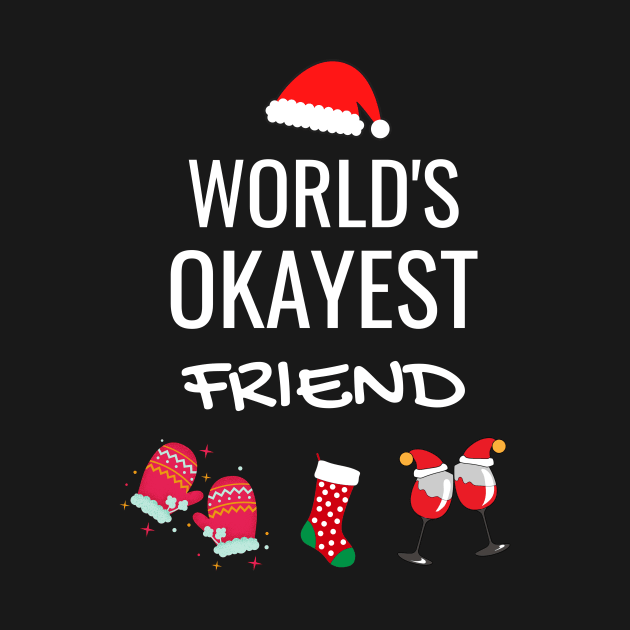 World's Okayest friend Funny Tees, Funny Christmas Gifts Ideas for a friend by WPKs Design & Co