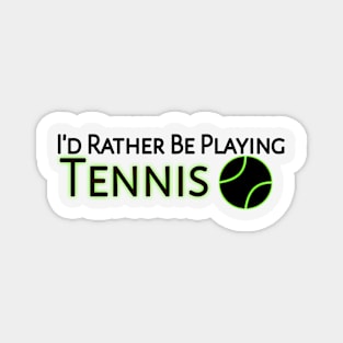 I'd Rather Be Playing Tennis Magnet