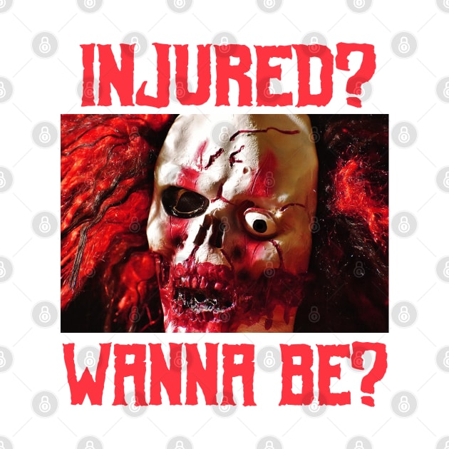 Injured? Wanna Be? Tough Gore Clown Core Goth Metal Halloween Scary Corny Meme Shirt by blueversion