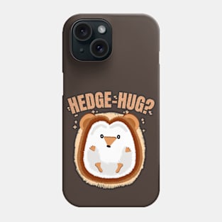 Hedgehug? Funny Hedgehog Pun Wanting Hugs for Pet Lovers Phone Case