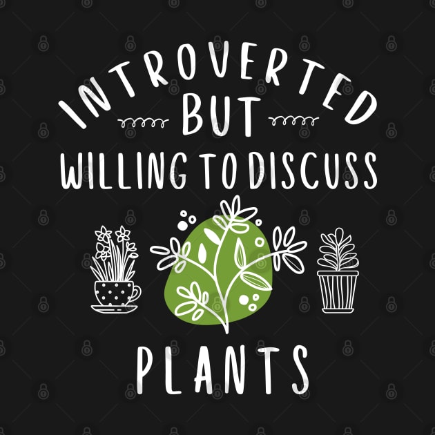 Introverted But Willing To Discuss Plants Gardener Gift by stayilbee