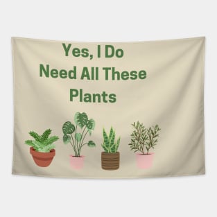 Yes, I Do Need All These Plants! Tapestry