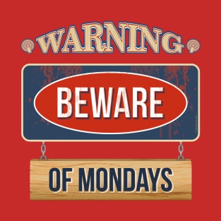 Warning! Beware of Mondays T-Shirt