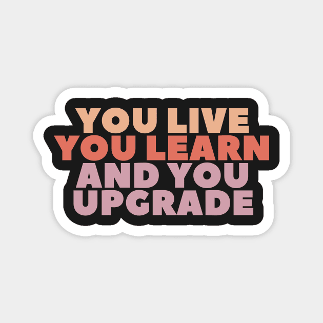 you live you learn you upgrade Magnet by manandi1