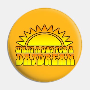 What A Day For A Daydream Pin